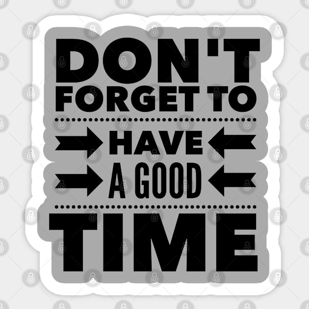 Don't forget to have a good time Sticker by wamtees